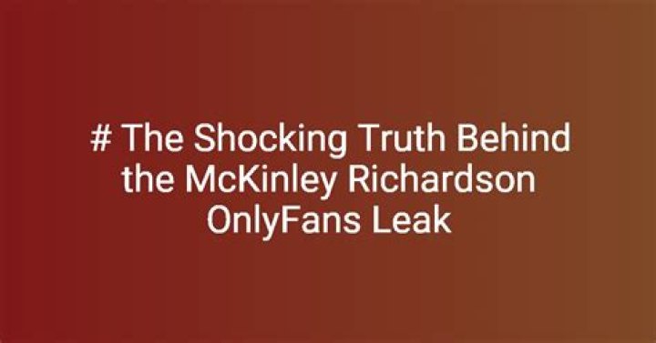 Unveiling The Truth Behind The McKinley Richardson OnlyFans Leak: A Deep Dive